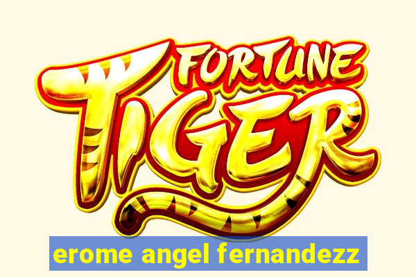 erome angel fernandezz